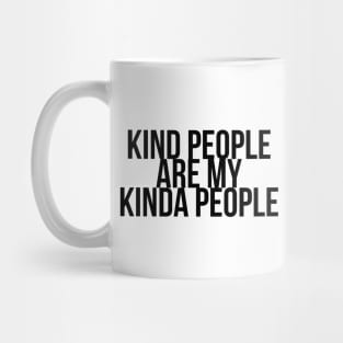 KIND PEOPLE ARE MY KINDA PEOPLE Mug